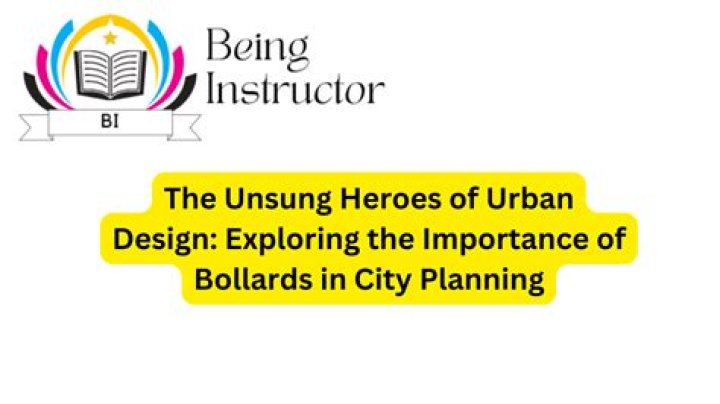 The Unsung Heroes of Urban Design: Exploring the Importance of Bollards in City Planning
